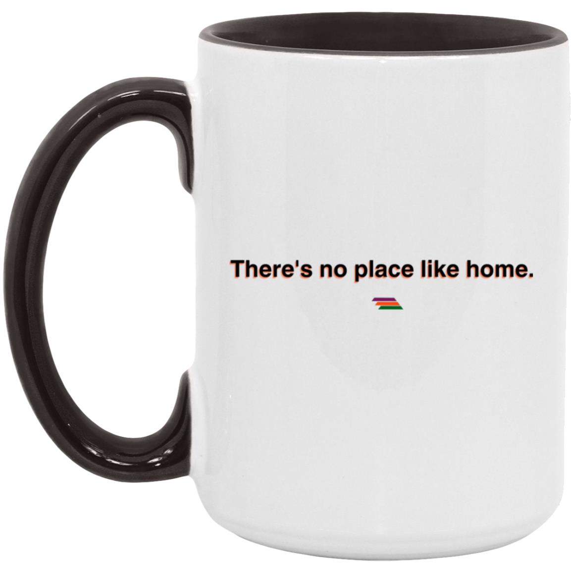 "There's no place like home." Coffee Cups | BetterSaid.co