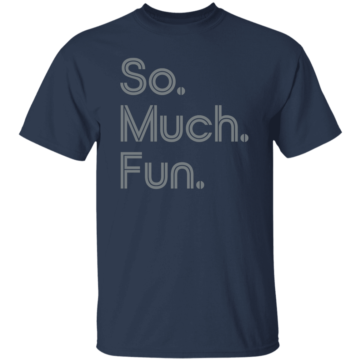 "So much fun." Mens T-shirt | BetterSaid.co