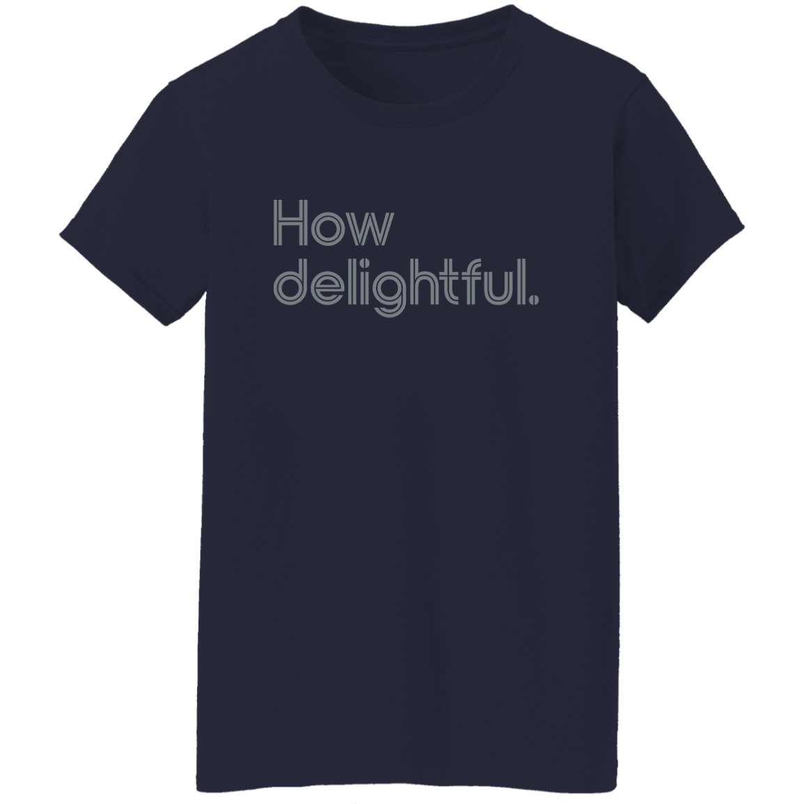 "How delightful." Womens T-shirt | BetterSaid.co