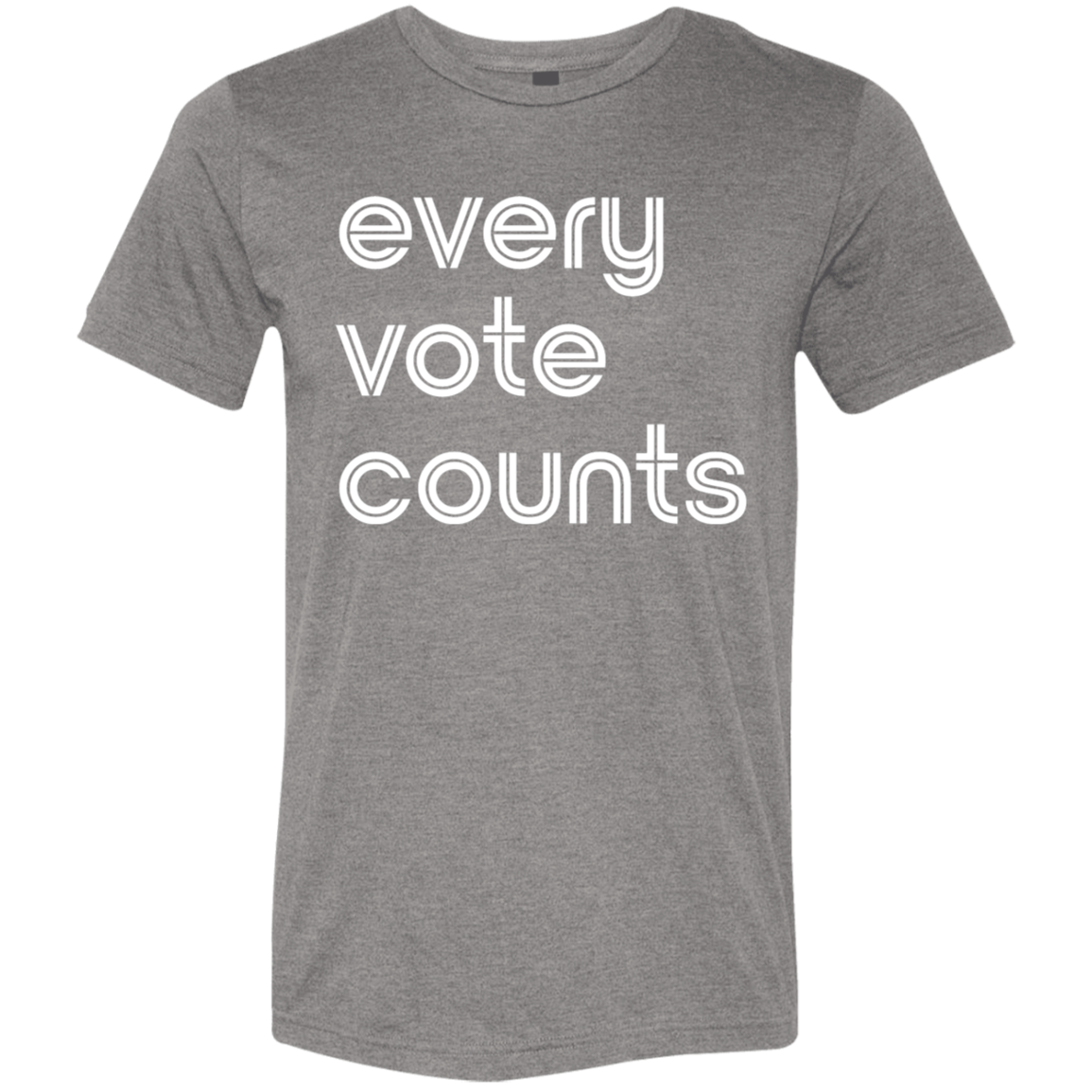 "Every vote counts." Tri-blend T-shirt | BetterSaid.co