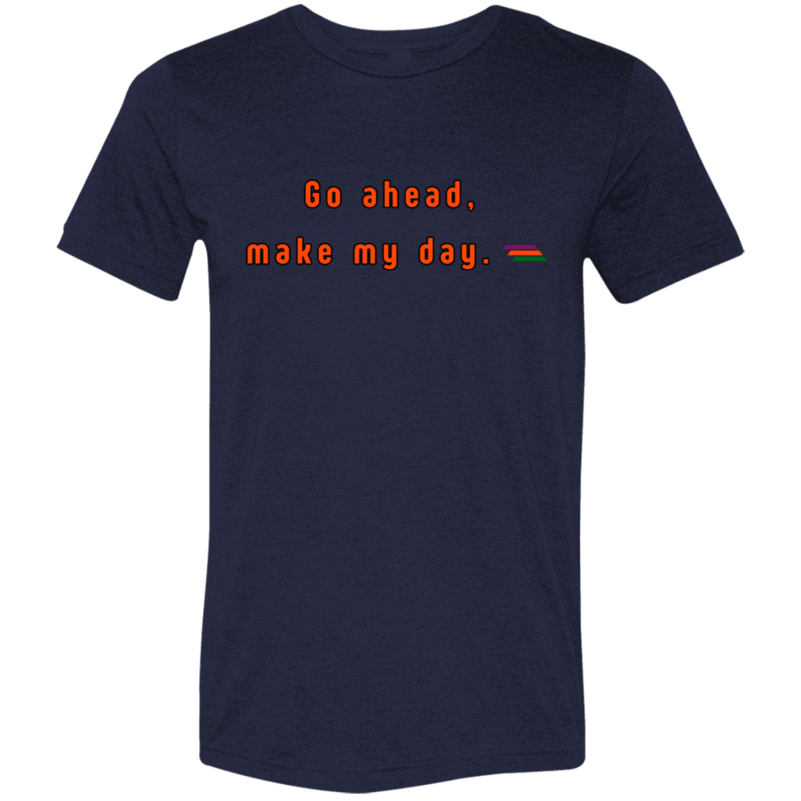 "Go ahead, make my day." Tri-blend T-shirt | BetterSaid.co
