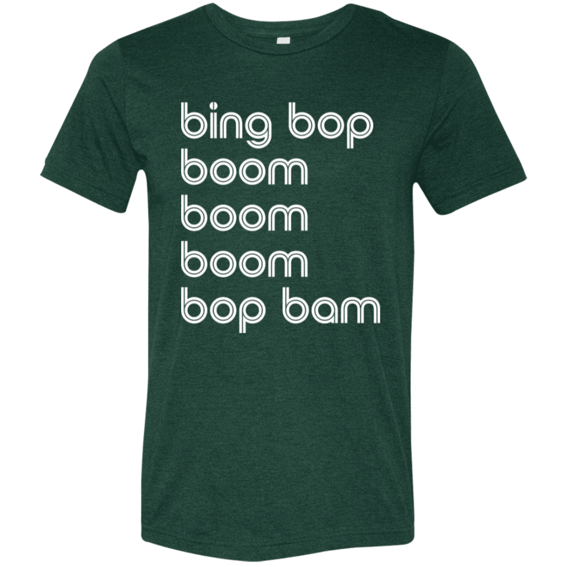 "bing bop boom boom boom bop bam" Tri-blend T-shirt | BetterSaid.co