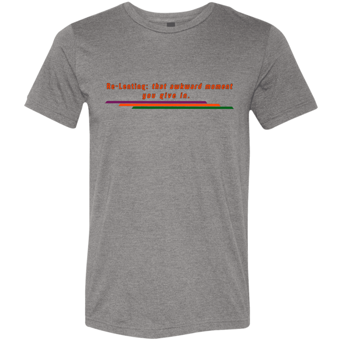 "Re-Lenting awkward" Tri-blend T-shirt | BetterSaid.co