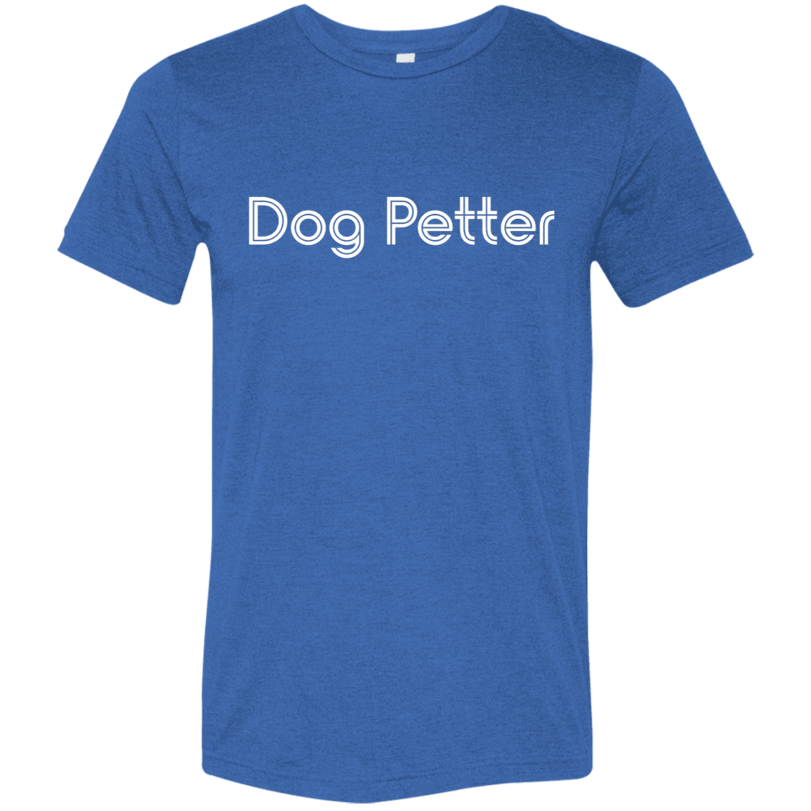 "Dog Petter" Tri-blend T-shirt | BetterSaid.co