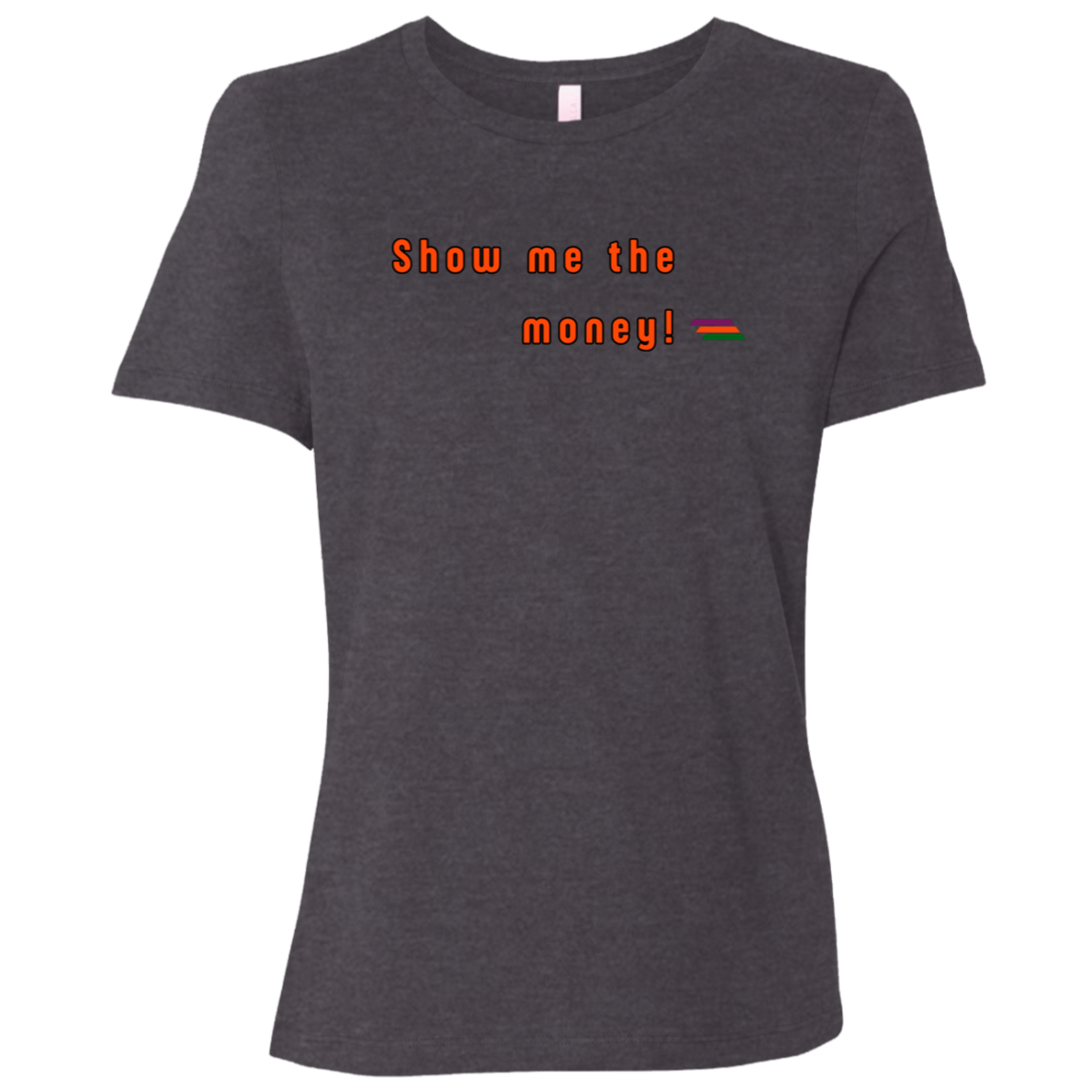 "Show me the money" Womens T-shirt | BetterSaid.co