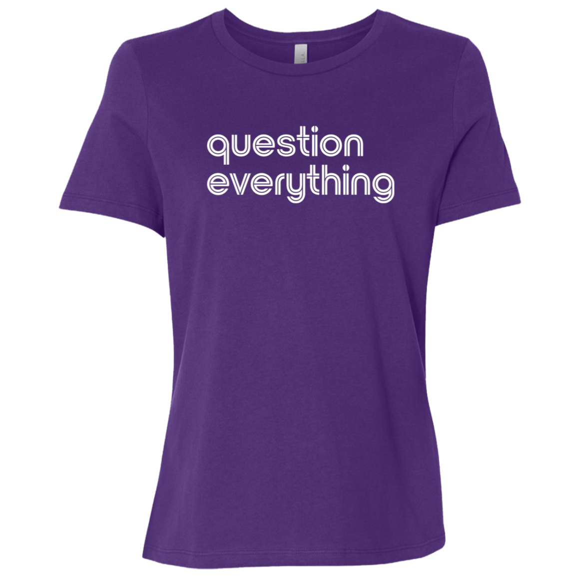 "Question everything." Womens Relaxed T-shirt | BetterSaid.co