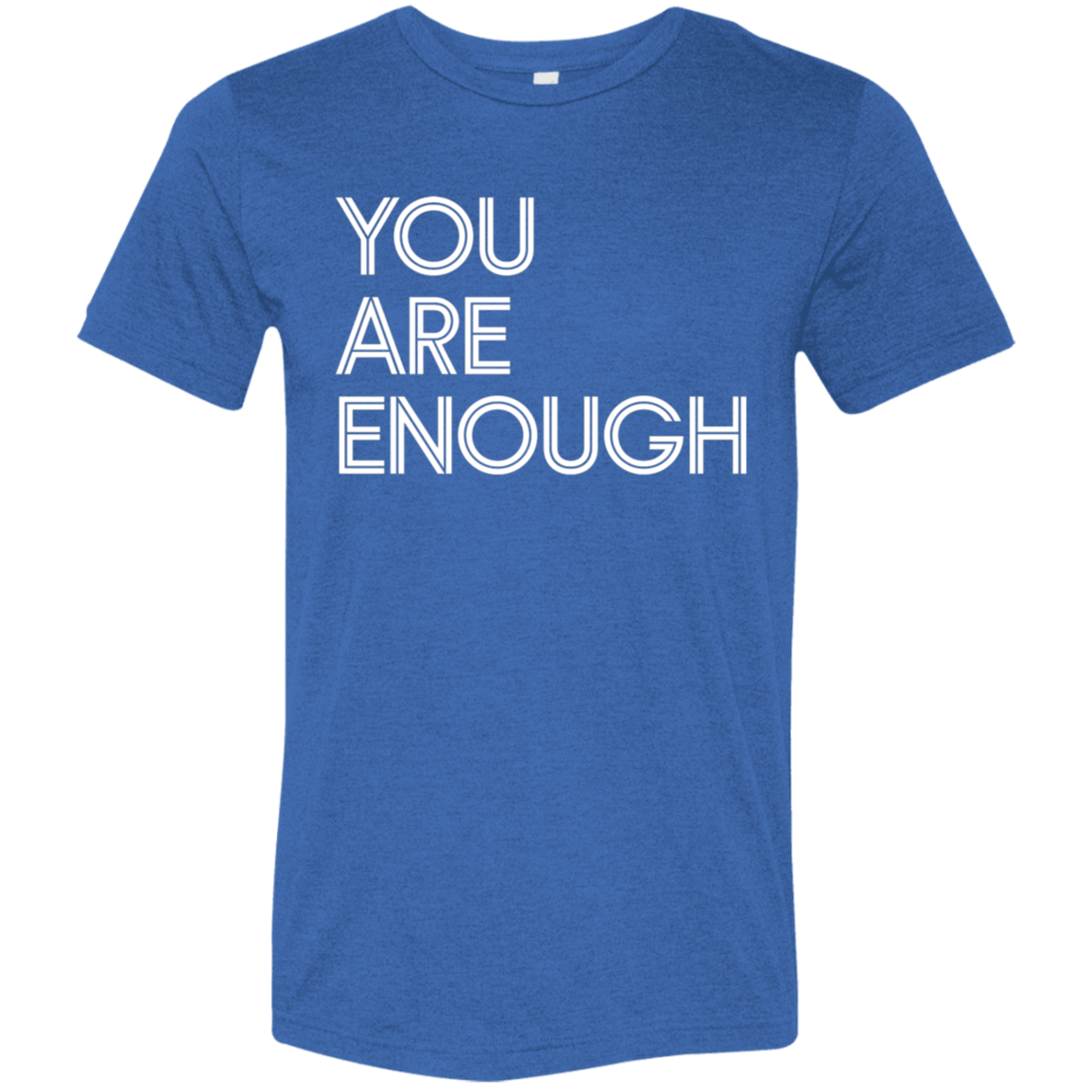 "You Are Enough" Tri-blend T-shirt | BetterSaid.co