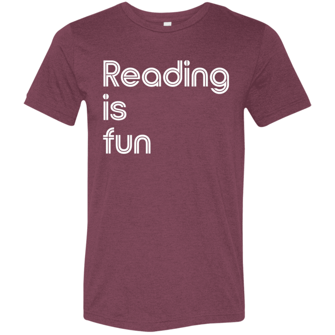 "Reading Is Fun" Tri-blend T-shirt (white font) | BetterSaid.co