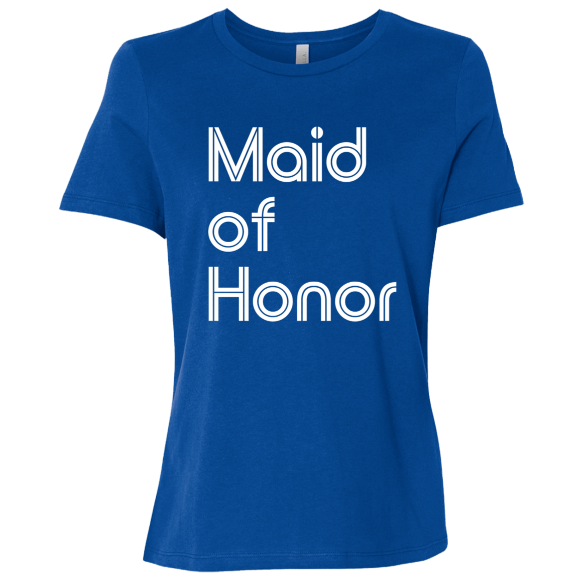 "Maid of Honor" Womens Relaxed T-shirt | BetterSaid.co