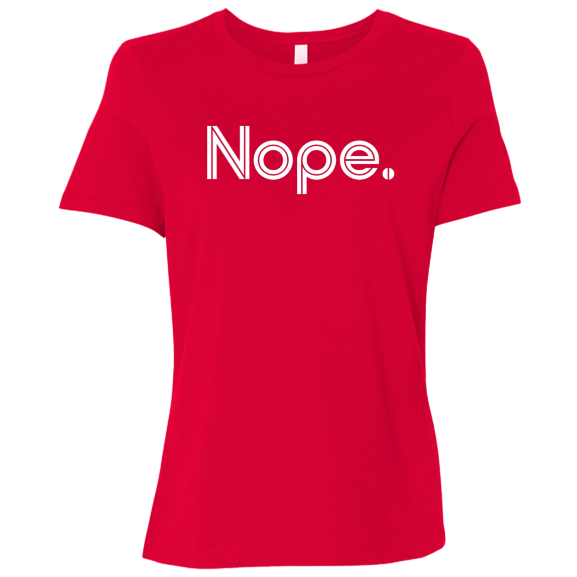 "Nope." Womens Relaxed T-shirt | BetterSaid.co