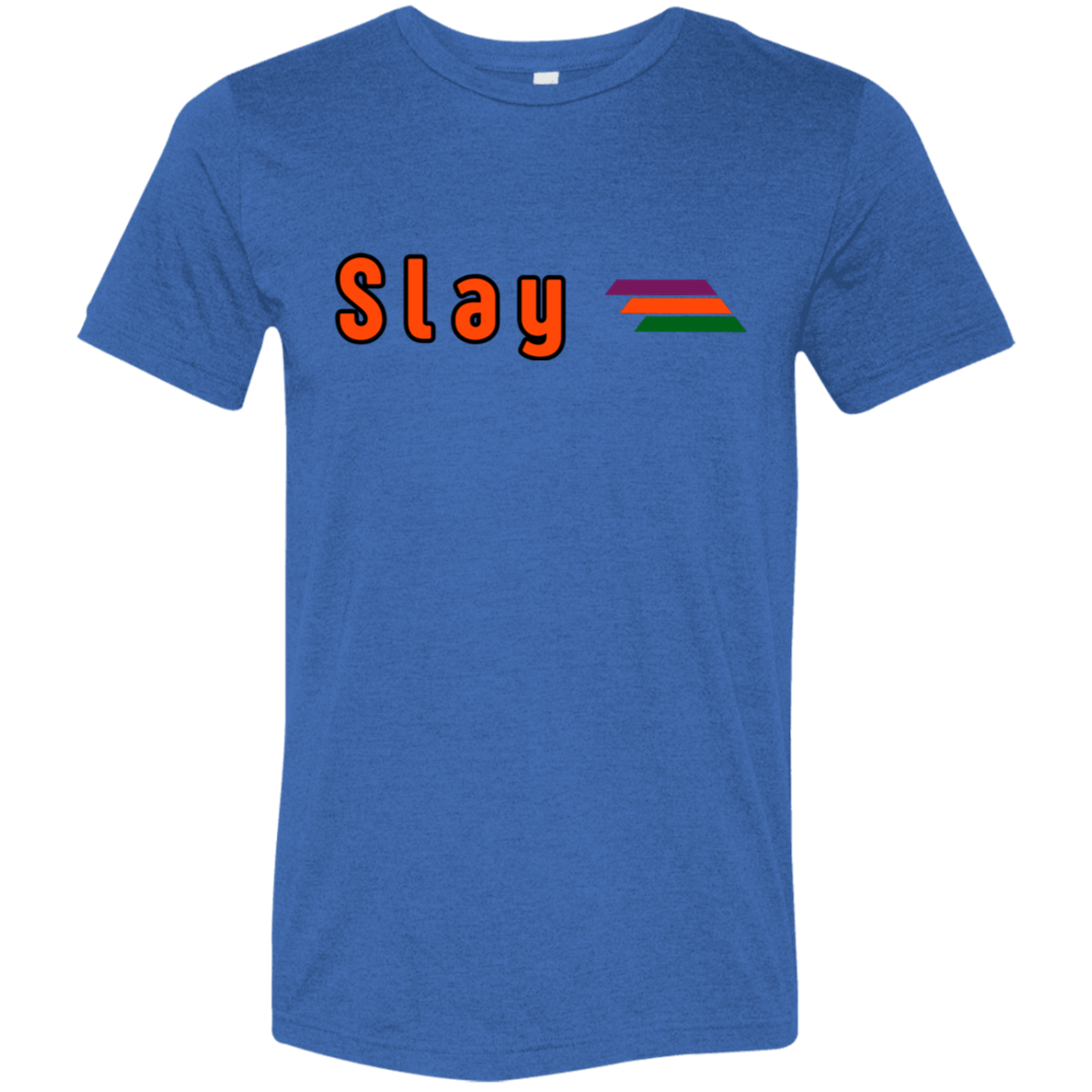 "Slay" Tri-blend T-shirt | BetterSaid.co