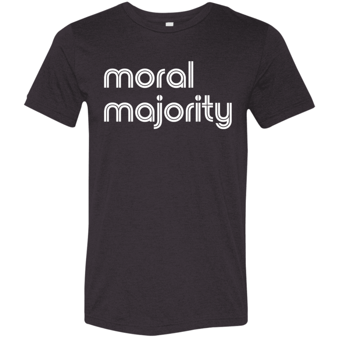 "Moral majority." Tri-blend T-shirt | BetterSaid.co