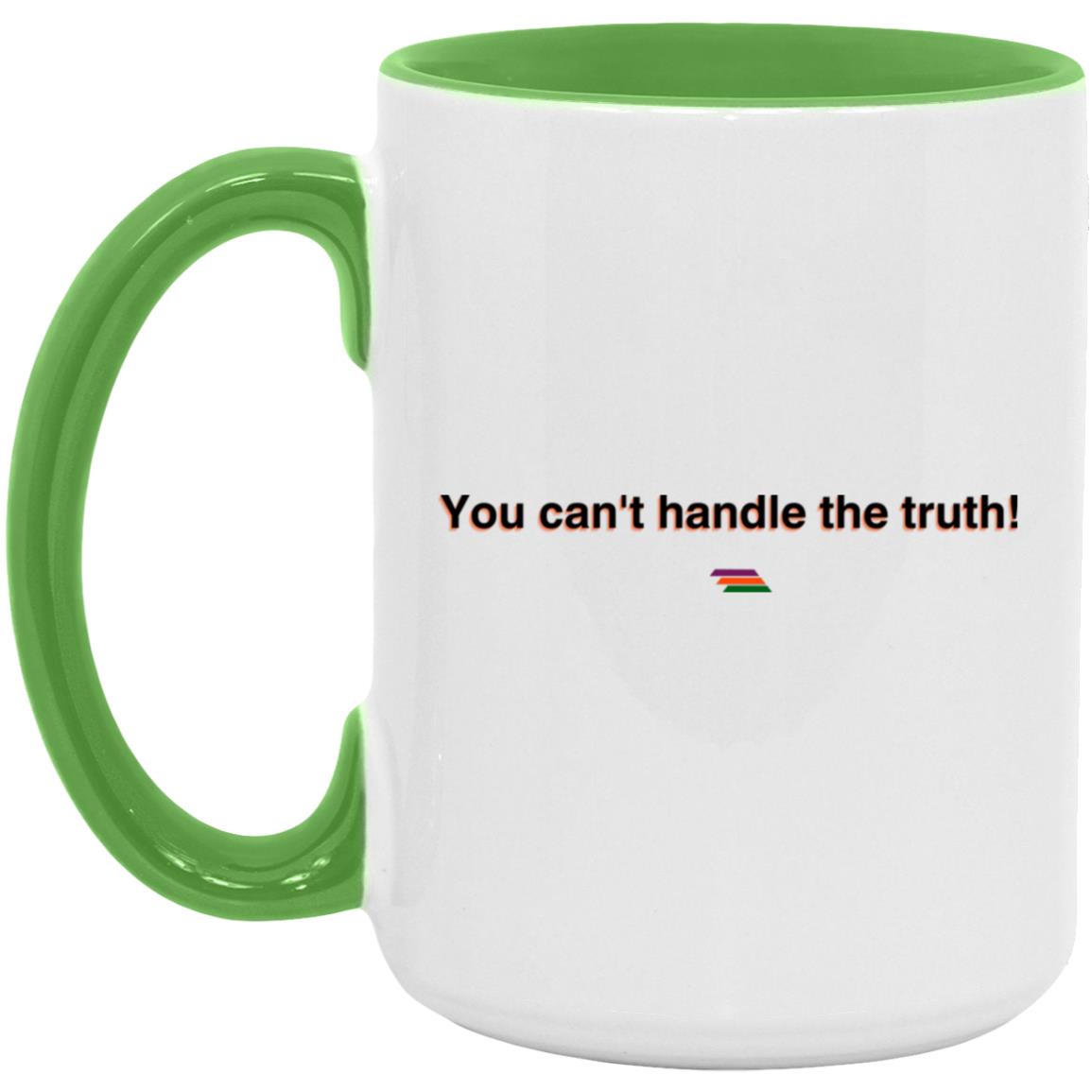 "You can't handle the truth" Coffee Cups | BetterSaid.co