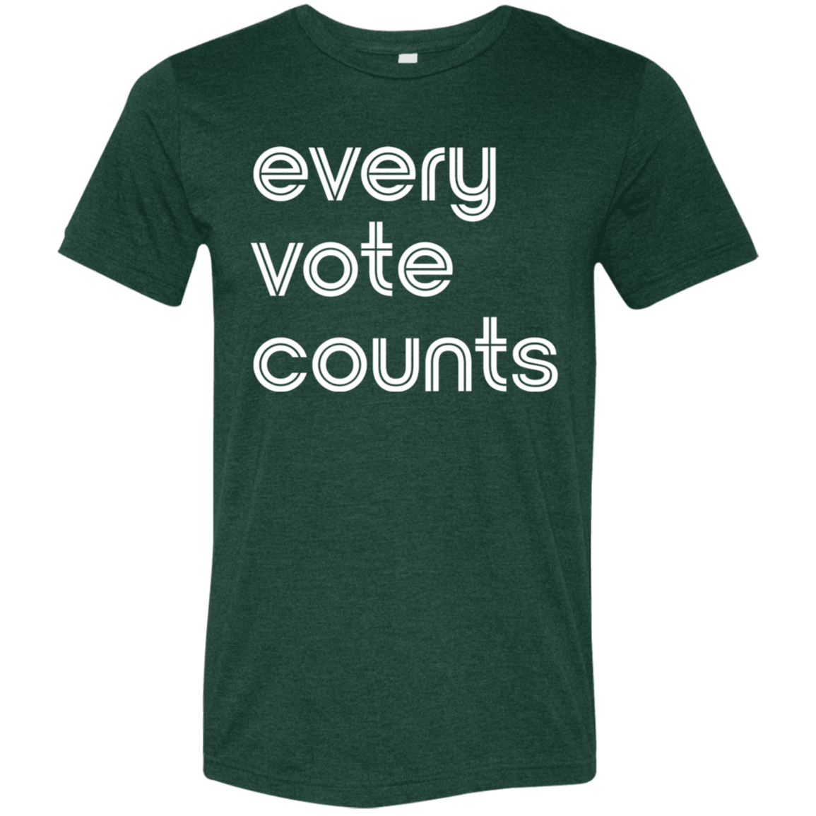 "Every vote counts." Tri-blend T-shirt | BetterSaid.co