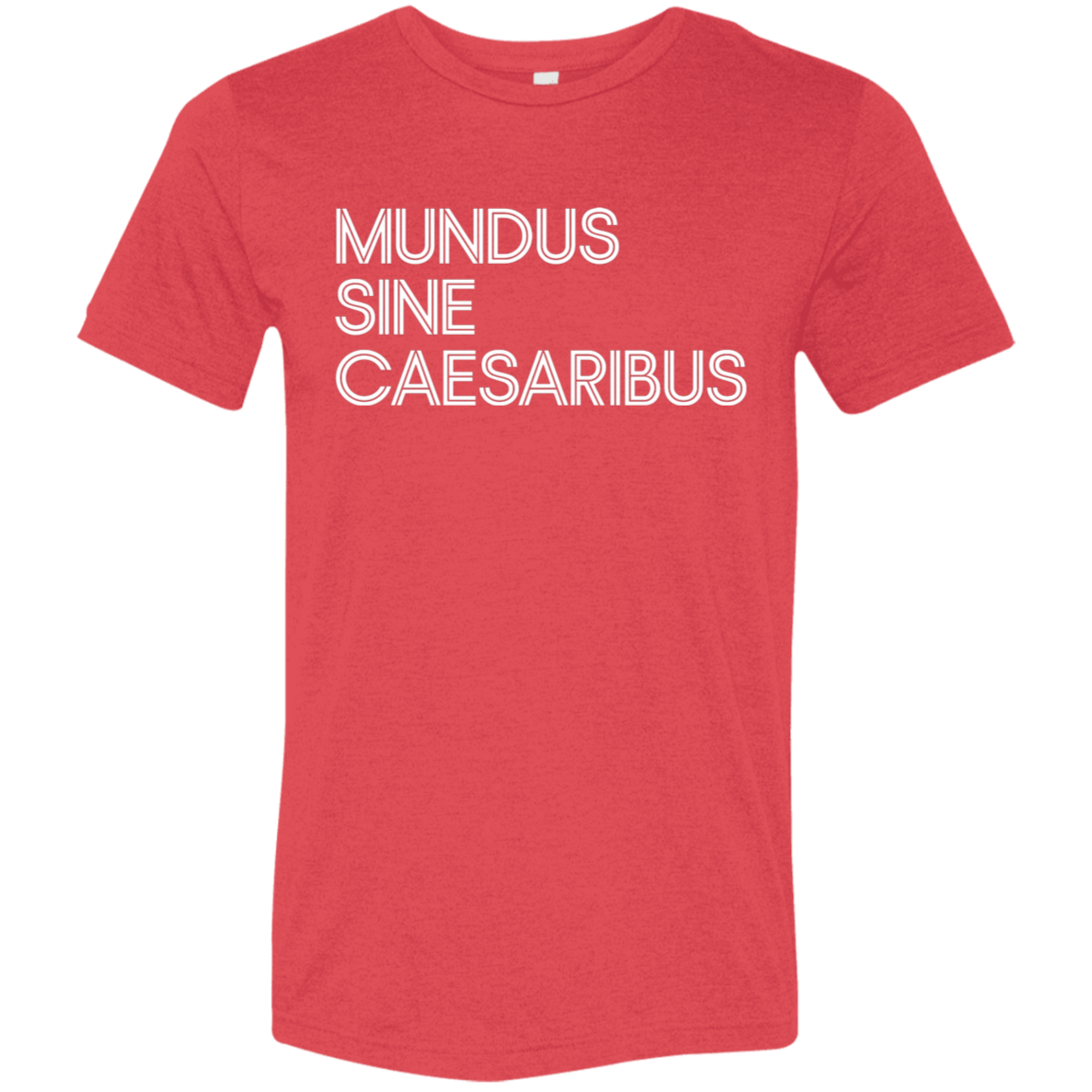 "Mundus Sine Caesaribus" Tri-blend T-shirt | BetterSaid.co