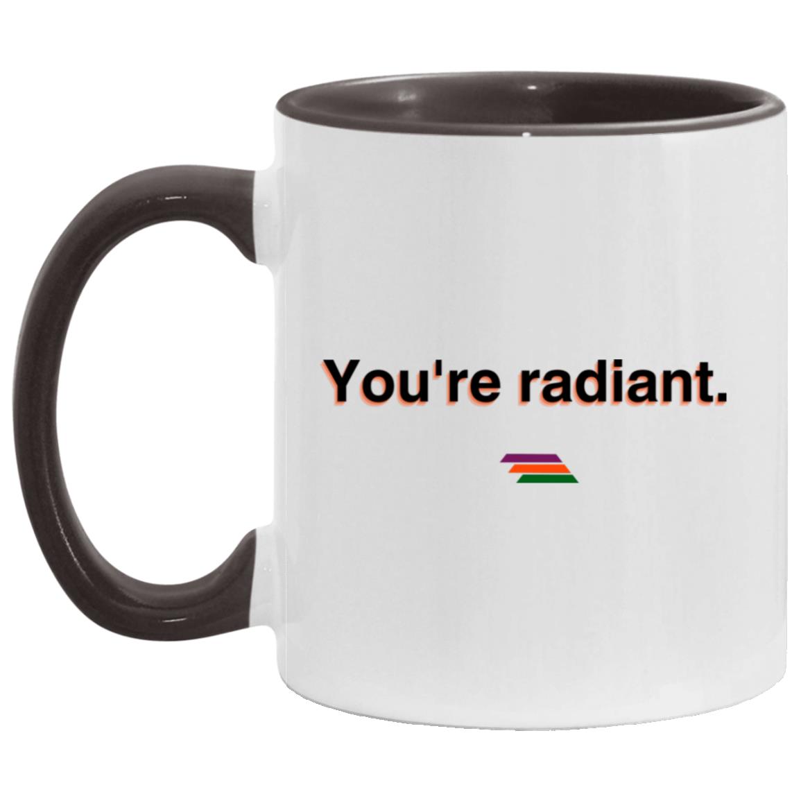 "You're radiant." Coffee Cups | BetterSaid.co