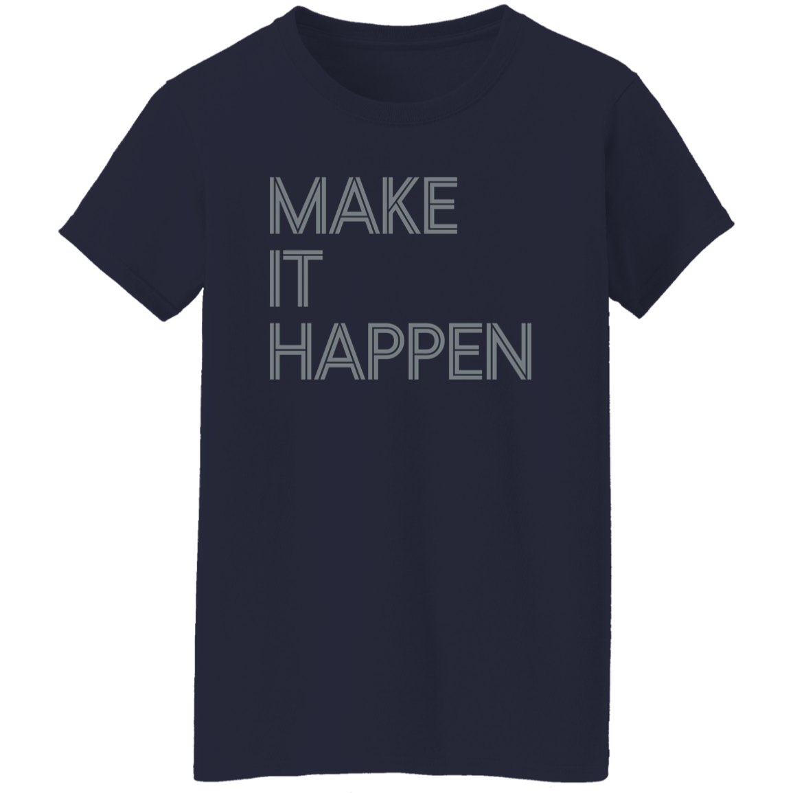 "Make It Happen" Womens T-shirt | BetterSaid.co