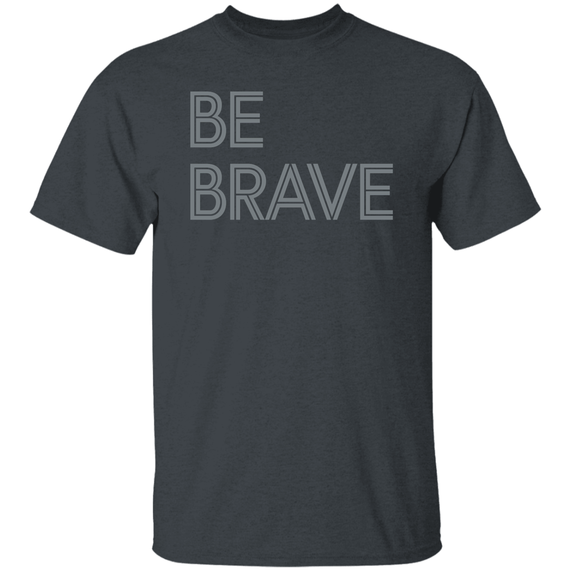 "Be Brave" Mens T-shirt | BetterSaid.co