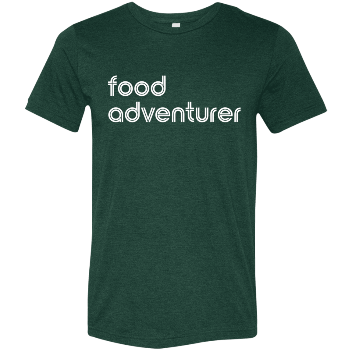 "Food adventurer." Tri-blend T-shirt | BetterSaid.co