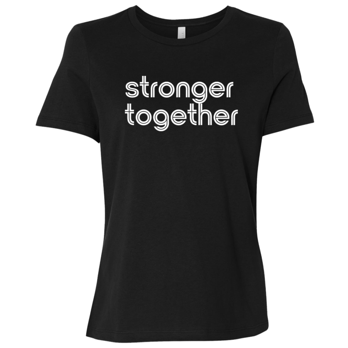 "Stronger together." Womens Relaxed T-shirt | BetterSaid.co