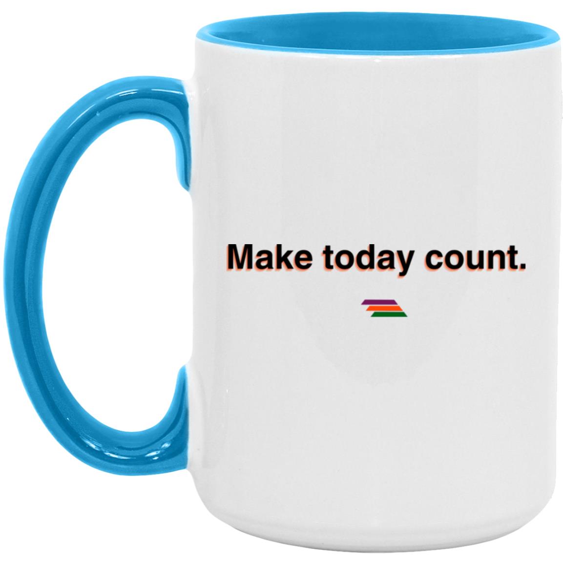 "Make today count." Coffee Cups | BetterSaid.co