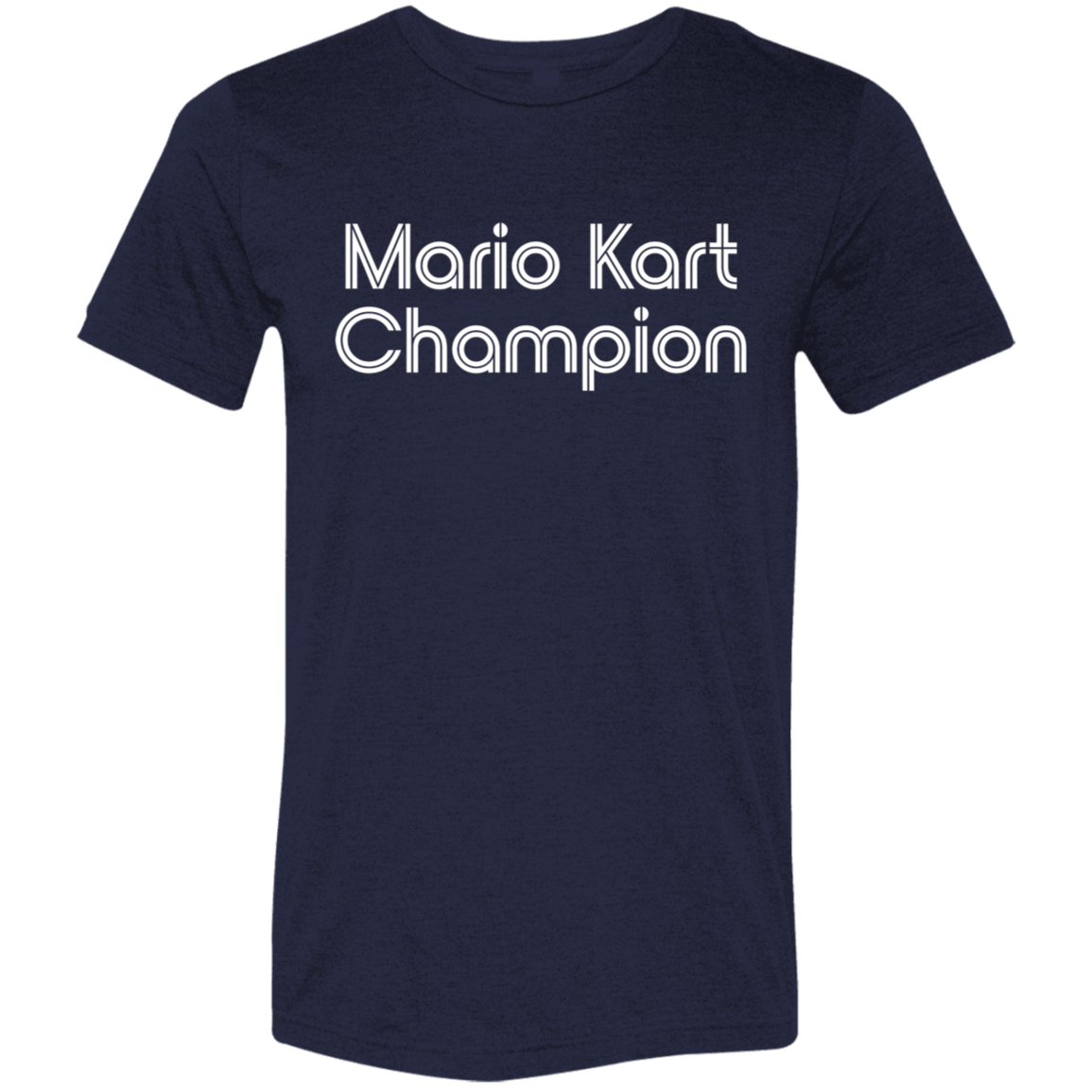 "Mario Kart Champion" Tri-blend T-shirt (white font) | BetterSaid.co