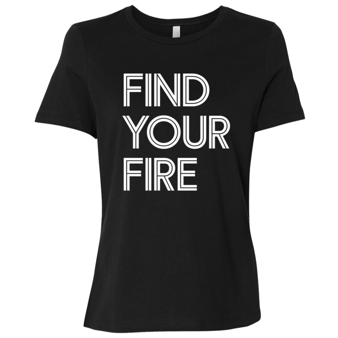 "Find Your Fire" Womens Relaxed T-shirt | BetterSaid.co