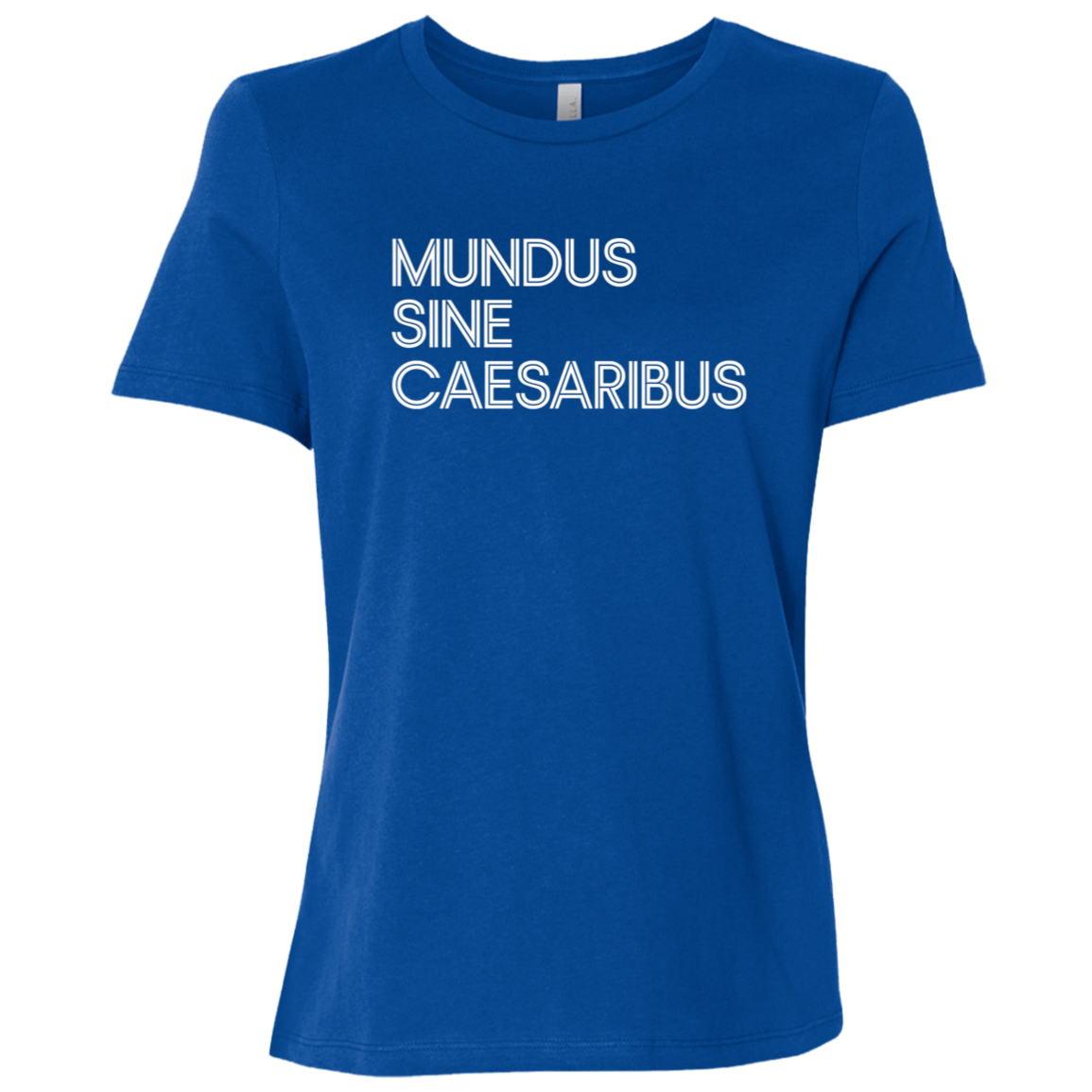 "Mundus Sine Caesaribus" Womens Relaxed T-shirt | BetterSaid.co