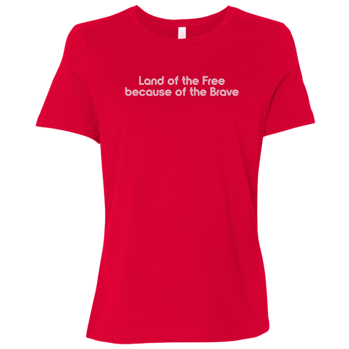 "Land of the Free Because of the Brave" Womens Relaxed T-shirt | BetterSaid.co