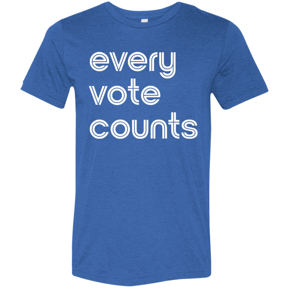 "Every vote counts." Tri-blend T-shirt | BetterSaid.co