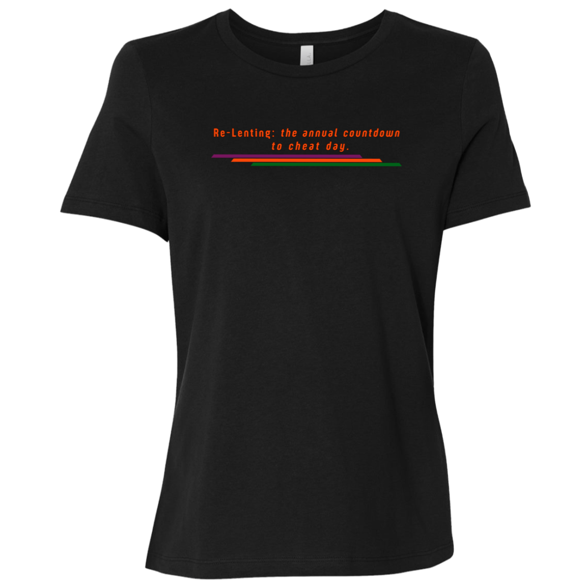 "Re-Lenting countdown" Womens Relaxed T-shirt | BetterSaid.co