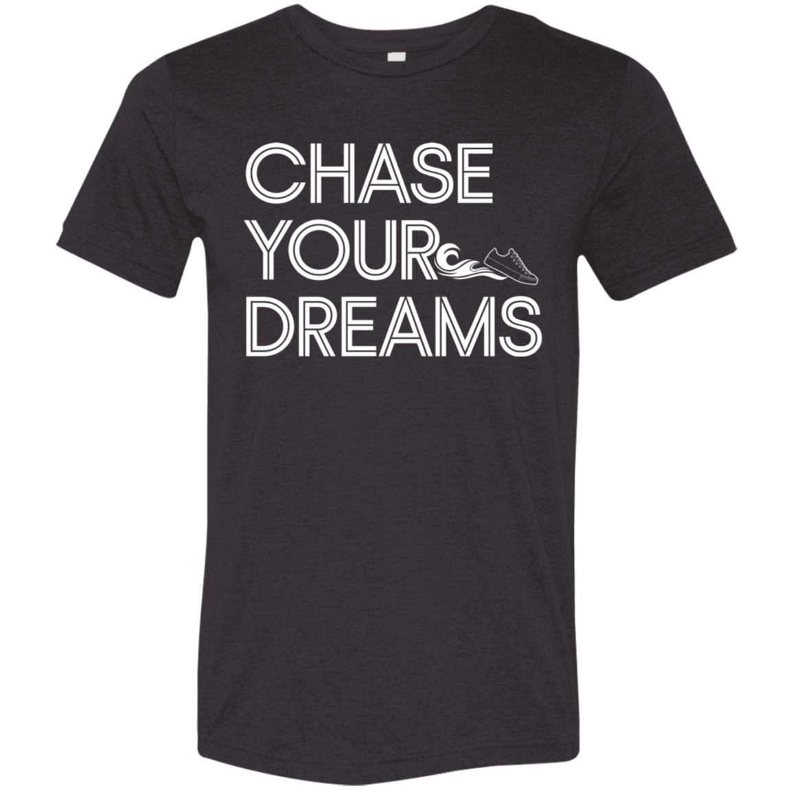 "Chase Your Dreams" Tri-blend T-shirt | BetterSaid.co