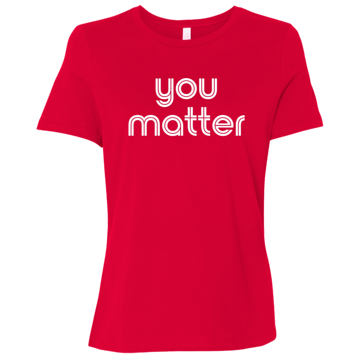 "You matter." Womens Relaxed T-shirt | BetterSaid.co