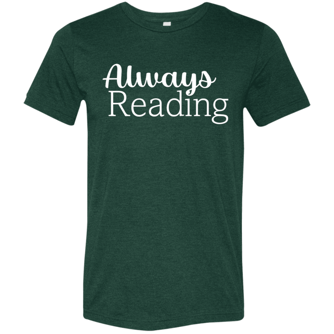 "Always Reading" Tri-blend T-shirt (white font) | BetterSaid.co