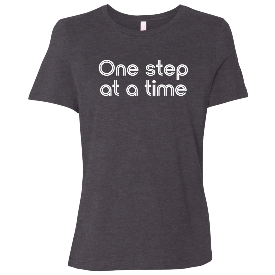 "One step at a time." Womens Relaxed T-shirt | BetterSaid.co