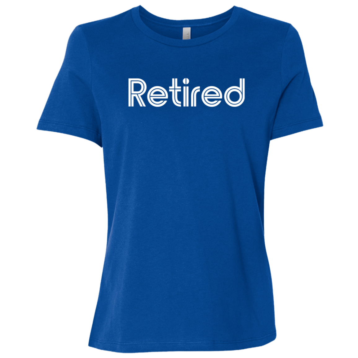 "Retired" Womens Relaxed T-shirt | BetterSaid.co
