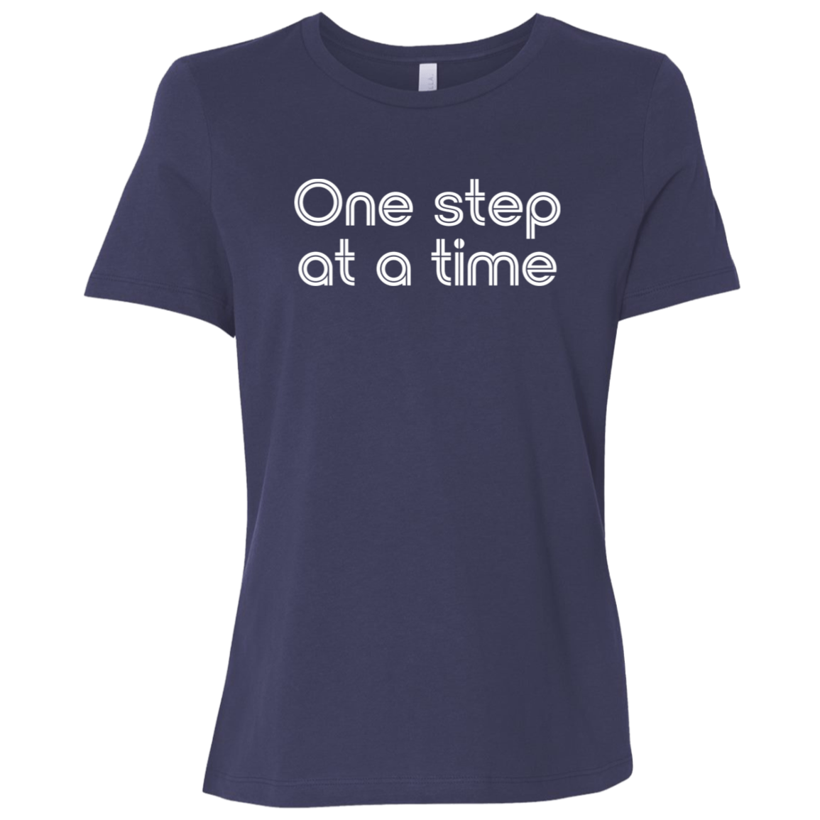 "One step at a time." Womens Relaxed T-shirt | BetterSaid.co