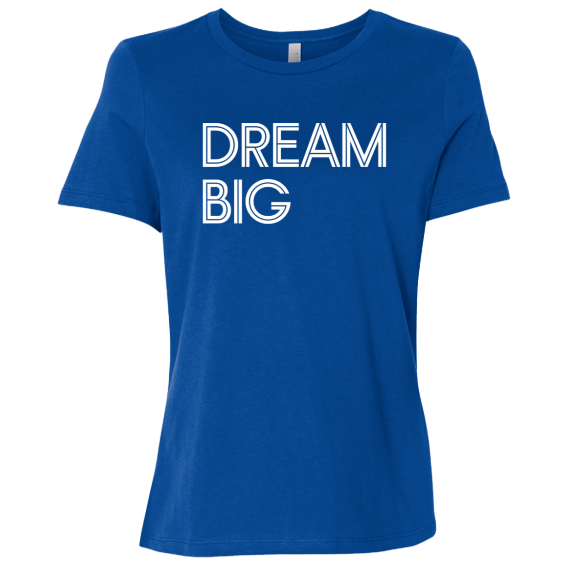 "Dream Big" Womens Relaxed T-shirt | BetterSaid.co