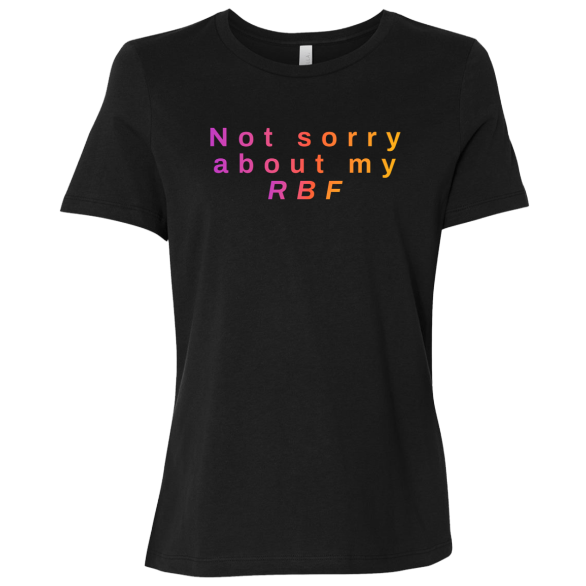 "Not sorry about my RBF" Womens Relaxed T-shirt