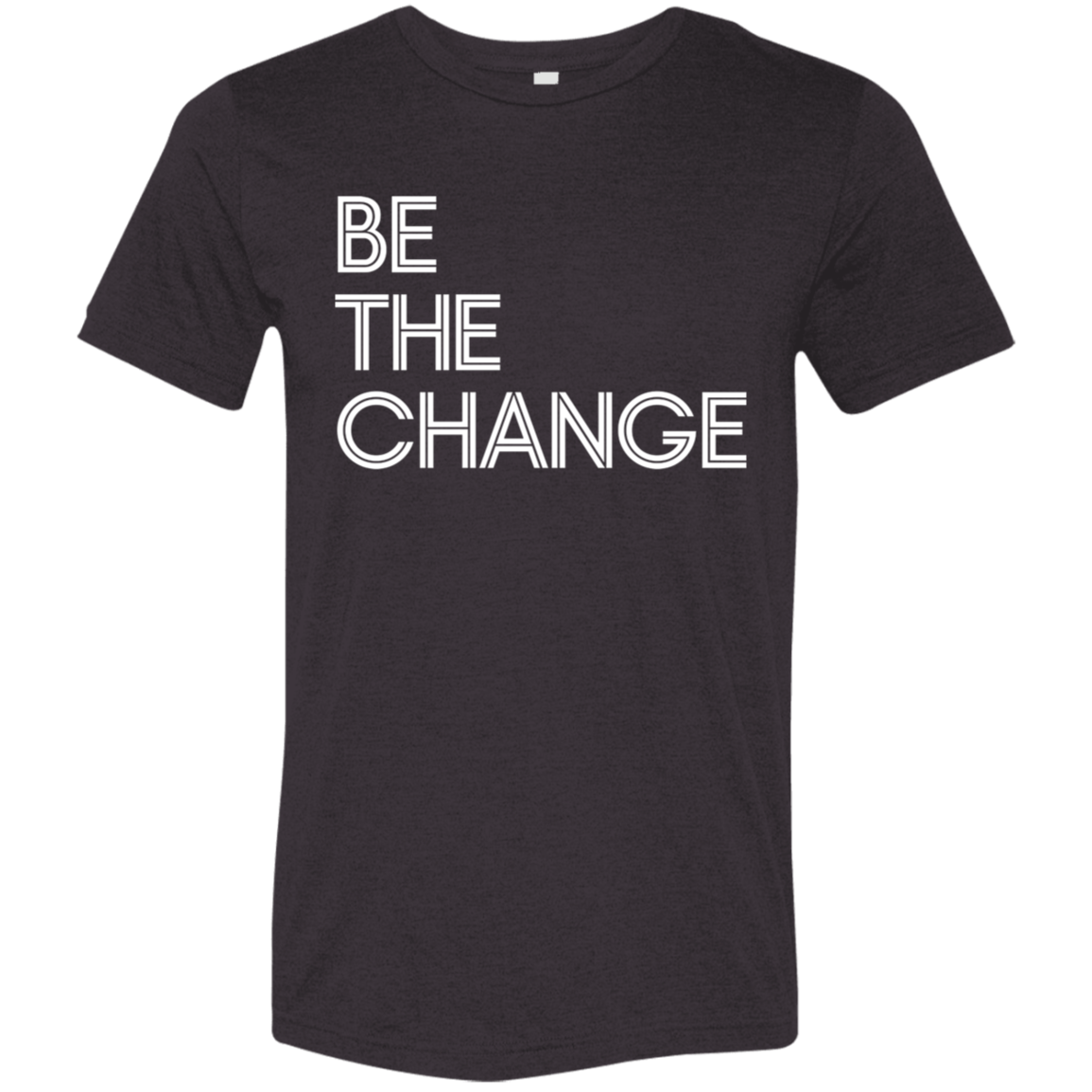 "Be The Change" Tri-blend T-shirt (white font)