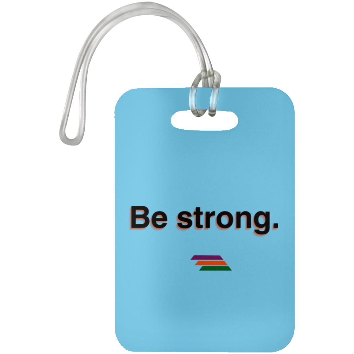 "Be strong." Luggage Bag Tag | BetterSaid.co