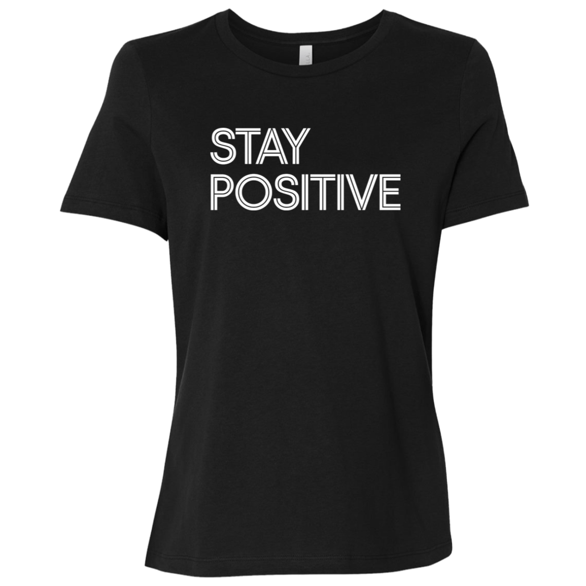 "Stay Positive" Womens Relaxed T-shirt | BetterSaid.co