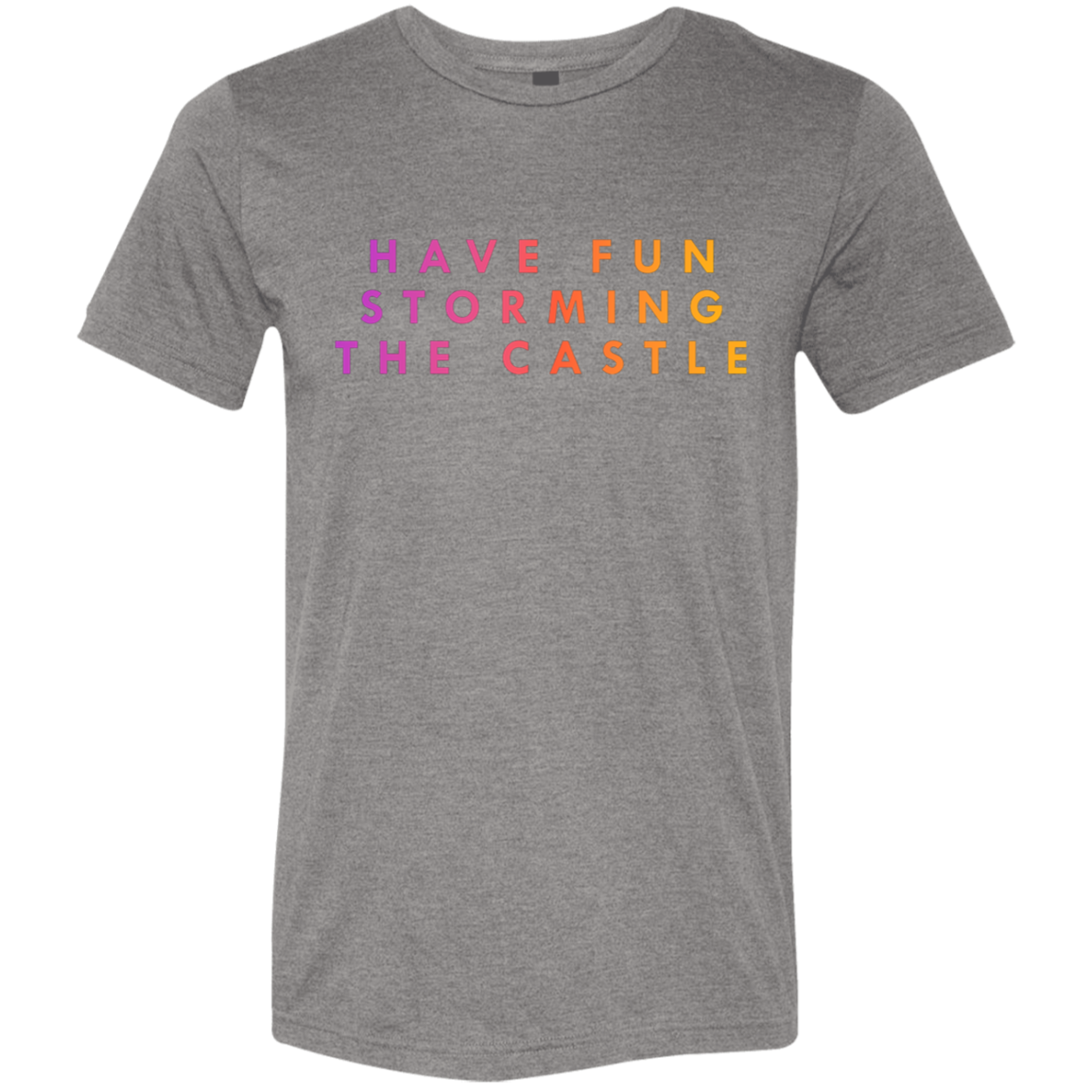 "Have fun storming the castle" Tri-blend T-shirt | BetterSaid.co