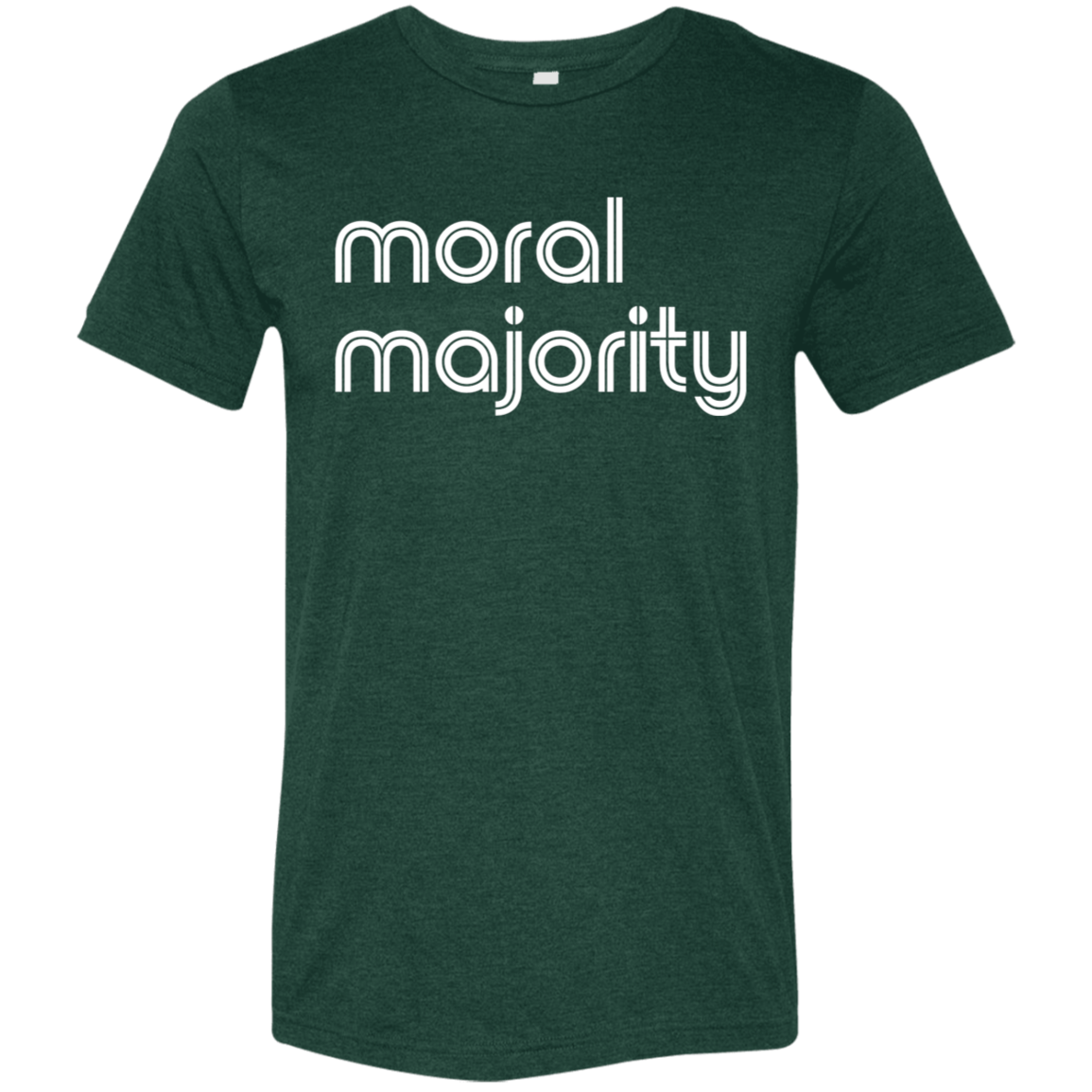 "Moral majority." Tri-blend T-shirt | BetterSaid.co