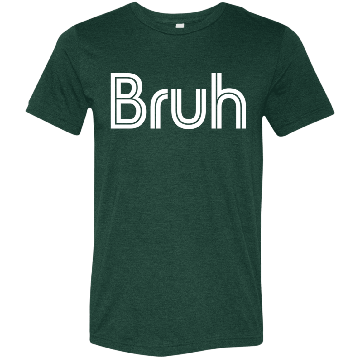 "Bruh" Tri-blend T-shirt | BetterSaid.co