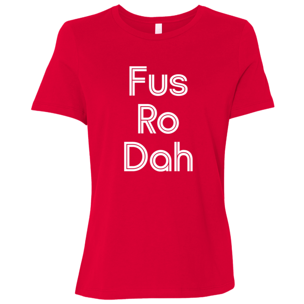 "Fus Ro Dah" Womens Relaxed T-shirt | BetterSaid.co