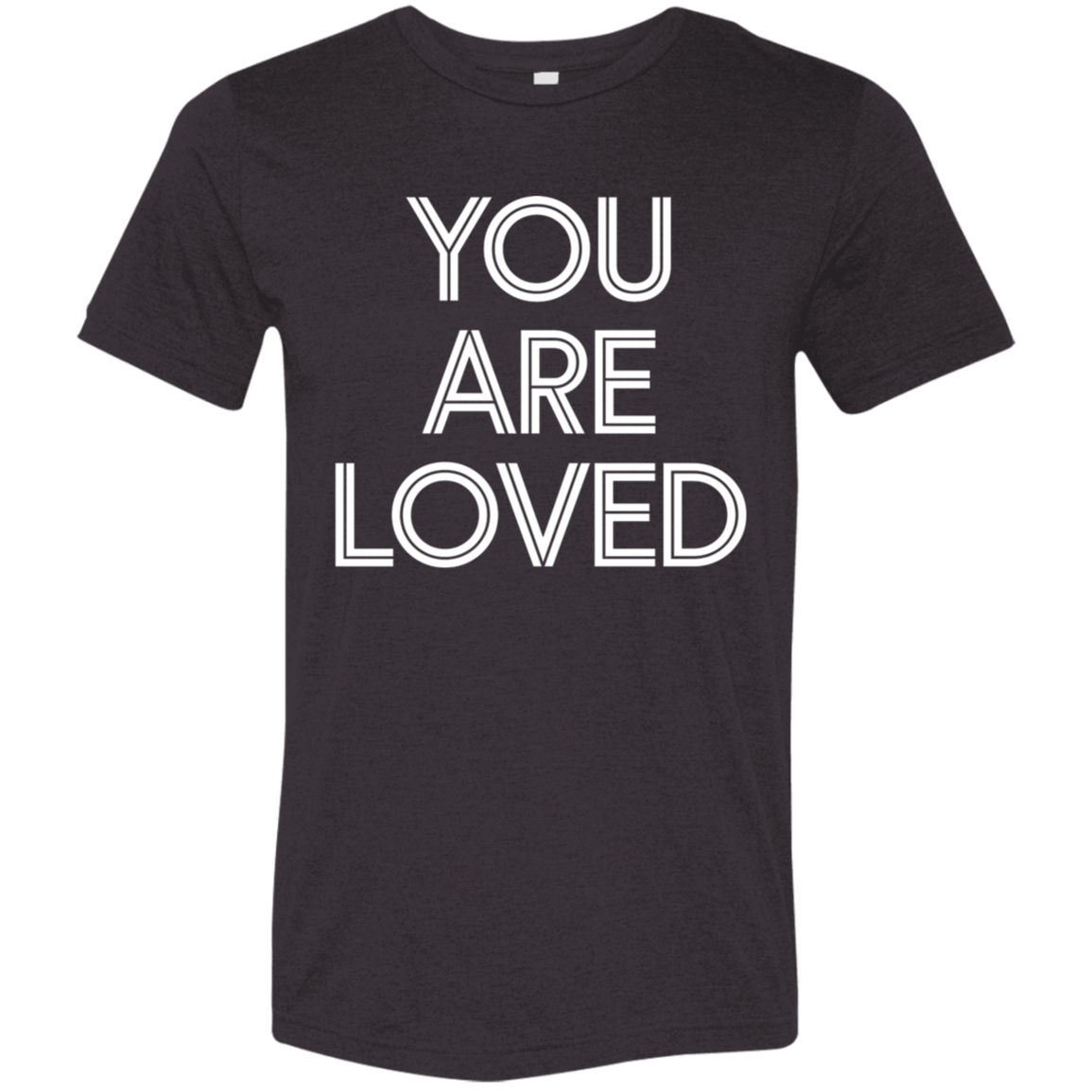 "You are loved." Tri-blend T-shirt | BetterSaid.co