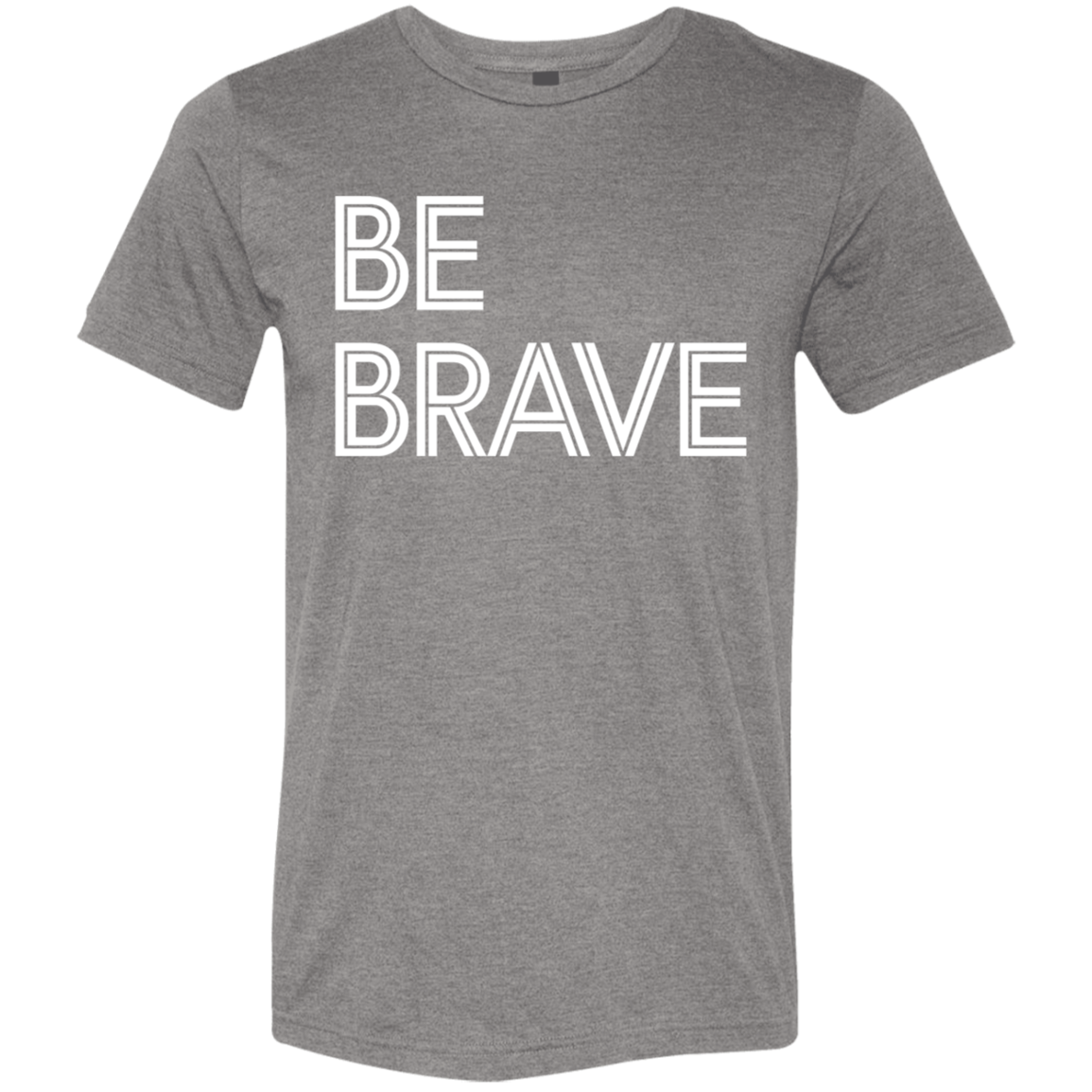 "Be Brave" Tri-blend T-shirt | BetterSaid.co