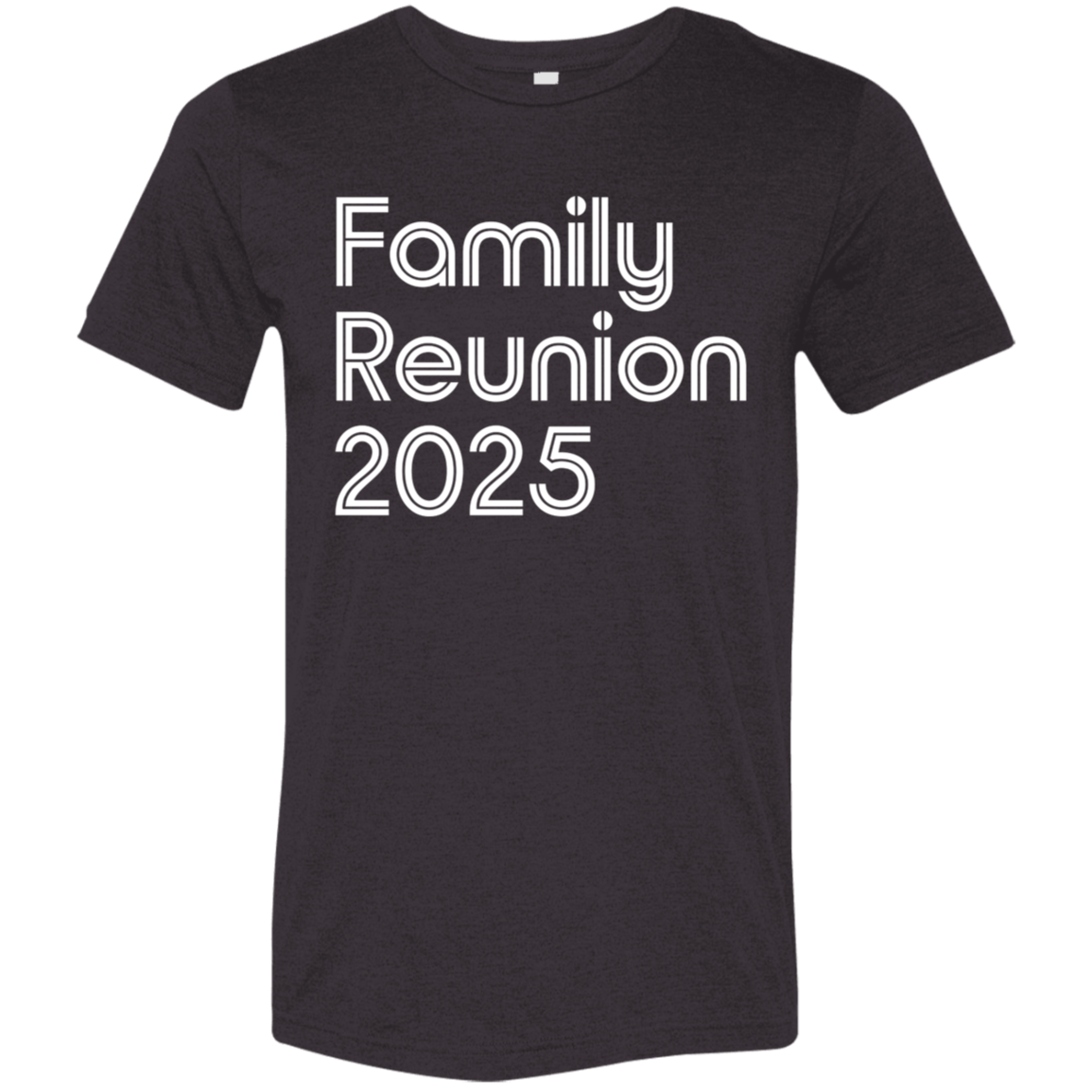 "Family Reunion 2025" Tri-blend T-shirt | BetterSaid.co