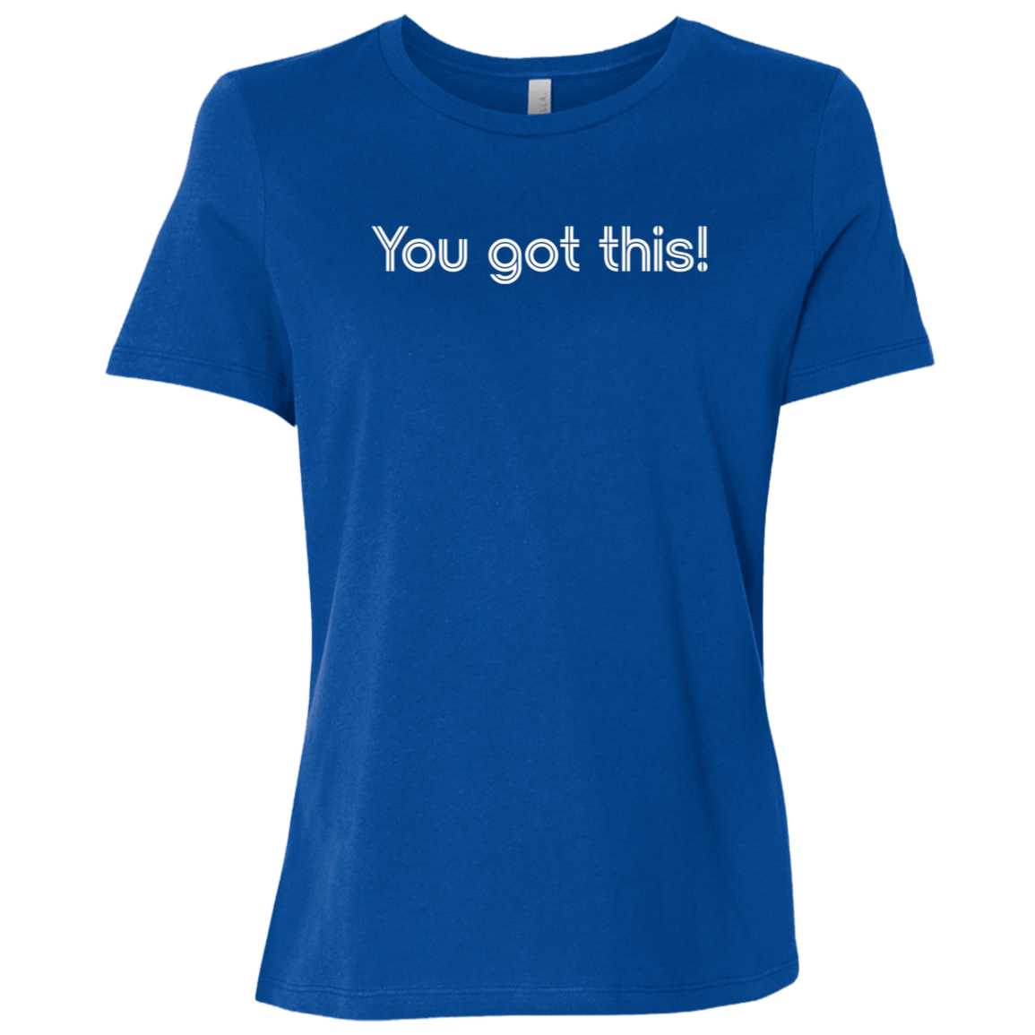 "You got this!" Womens Relaxed T-shirt | BetterSaid.co